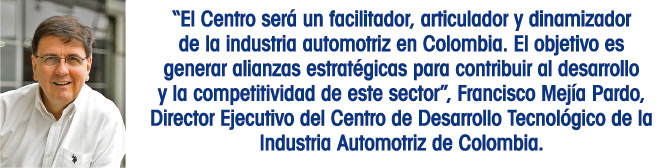 Francisco Mejía Pardo, Director Ejecutivo del Centro de Desarrollo Tecnológico de la Industria Automotriz de Colombia.