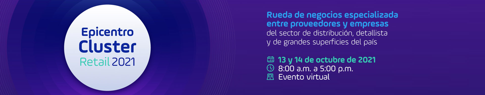 Epicentro cluster retail 2021 la feria de conexión con el comercio minorista 13 y 14 de octubre de 2021 8 am a 5 pm evento virtual