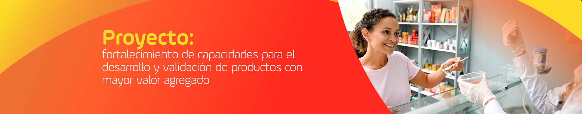 fortalecimiento de
capacidades para el desarrollo y validación de productos con mayor valor agregado