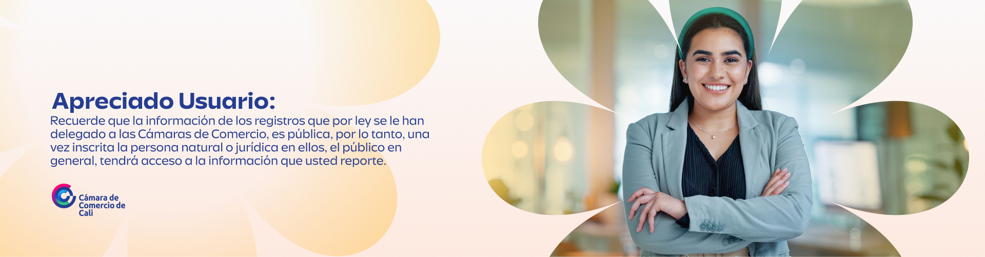 Apreciado usuario: Recuerde que la información de los registros que por ley se le han delegado a las Cámaras de Comercio, es pública, por lo tanto, una vez inscrita la persona natural o jurídica en ellos, el público en general, tendrá acceso a la información que usted reporte.