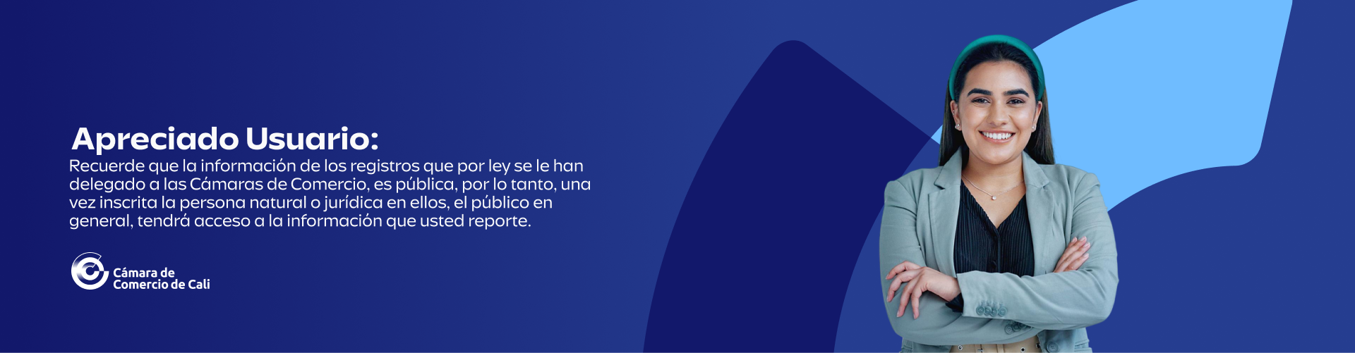 Apreciado usuario: Recuerde que la información de los registros que por ley se le han delegado a las Cámaras de Comercio, es pública, por lo tanto, una vez inscrita la persona natural o jurídica en ellos, el público en general, tendrá acceso a la información que usted reporte.
